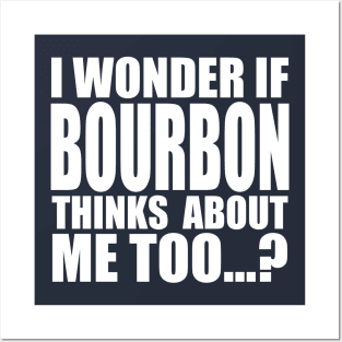 I wonder if BOURBON thinks about me too Posters and Art